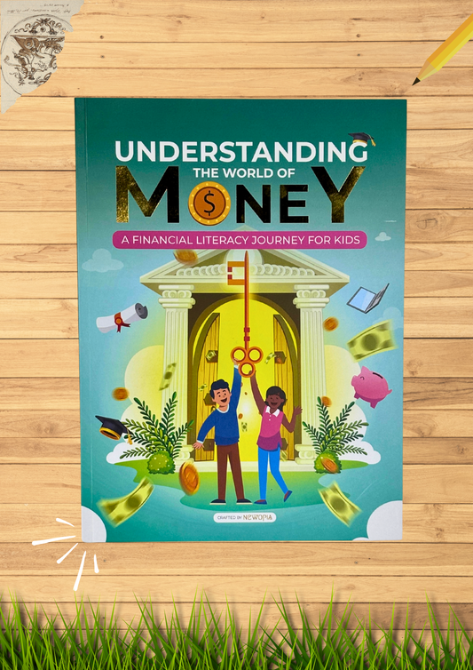 UNDERSTANDING THE WORLD OF MONEY-A Financial Literacy Journey for Kids