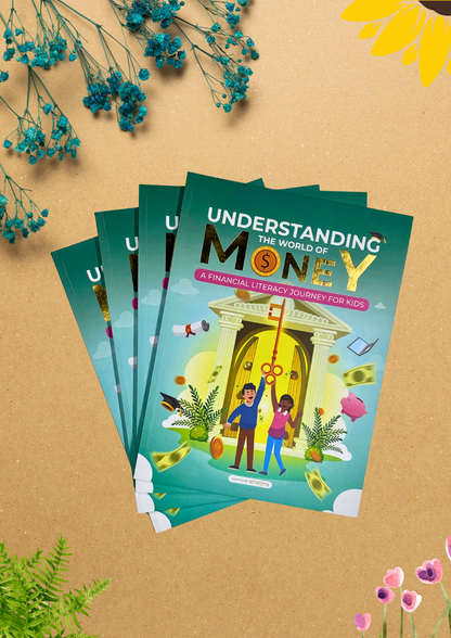 UNDERSTANDING THE WORLD OF MONEY-A Financial Literacy Journey for Kids